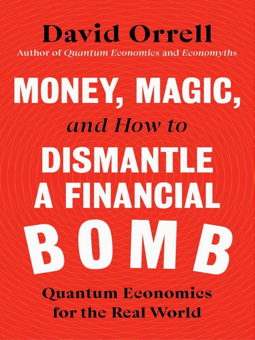 Title details for Money, Magic, and How to Dismantle a Financial Bomb by David Orrell - Available